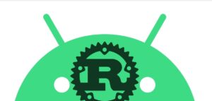 Android sviluppo linguaggio programmazione Rust