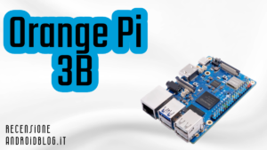 Orange Pi 3B recensione androidblog.it