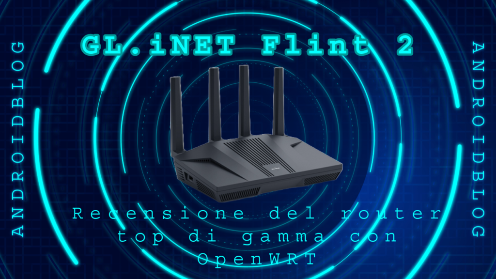 Recensione GL.iNET Flint 2 androidblog.it