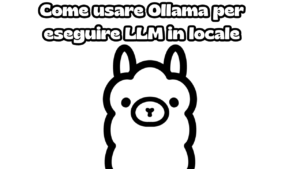 Come usare Ollama per eseguire LLM in locale
